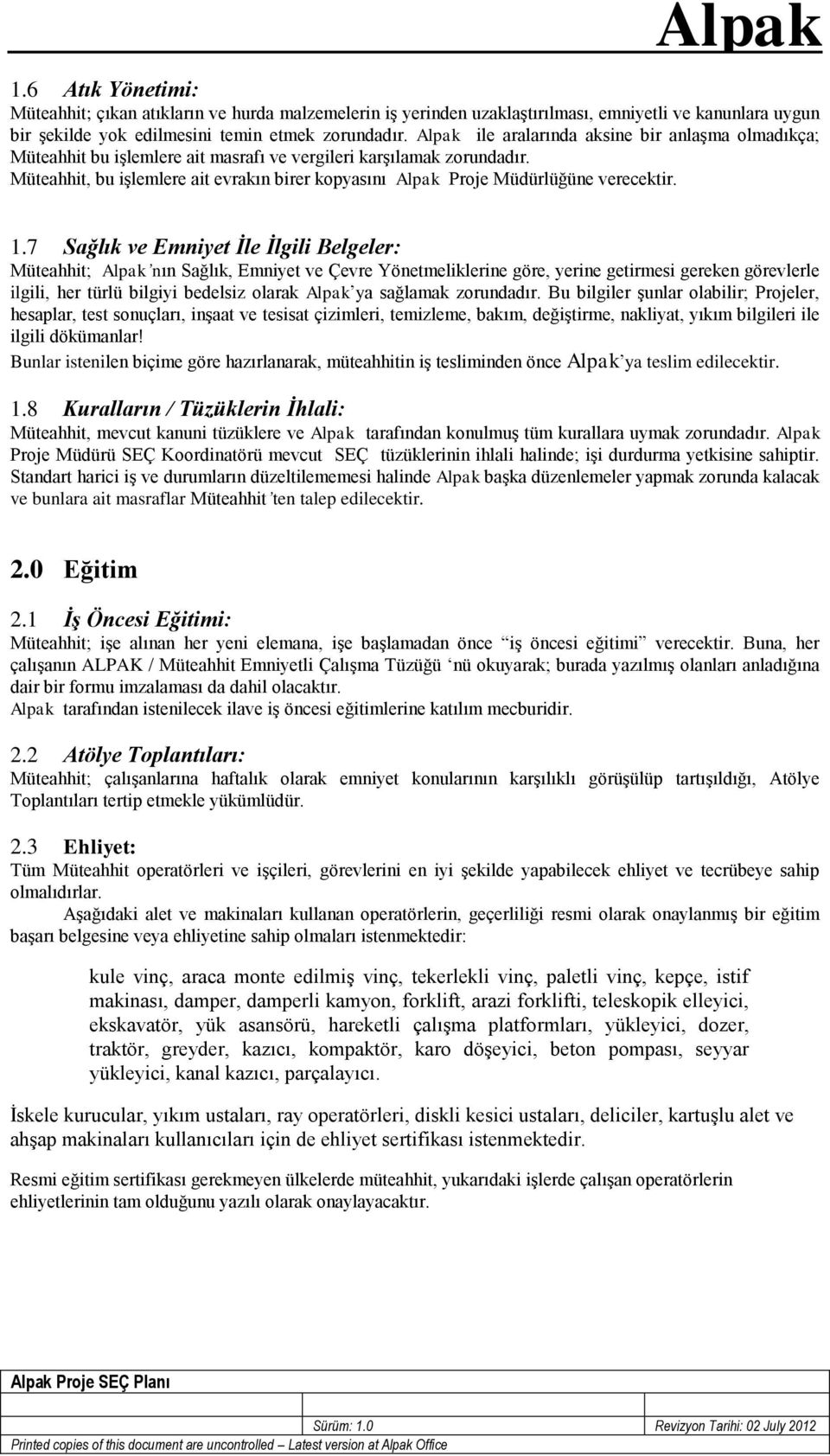 7 Sağlık ve Emniyet İle İlgili Belgeler: Müteahhit; nın Sağlık, Emniyet ve Çevre Yönetmeliklerine göre, yerine getirmesi gereken görevlerle ilgili, her türlü bilgiyi bedelsiz olarak ya sağlamak