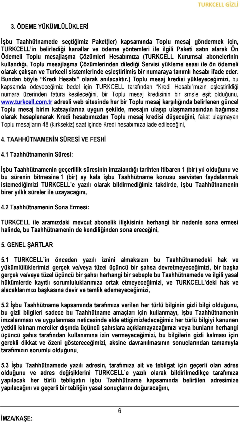 eşleştirilmiş bir numaraya tanımlı hesabı ifade eder. Bundan böyle Kredi Hesabı olarak anılacaktır.