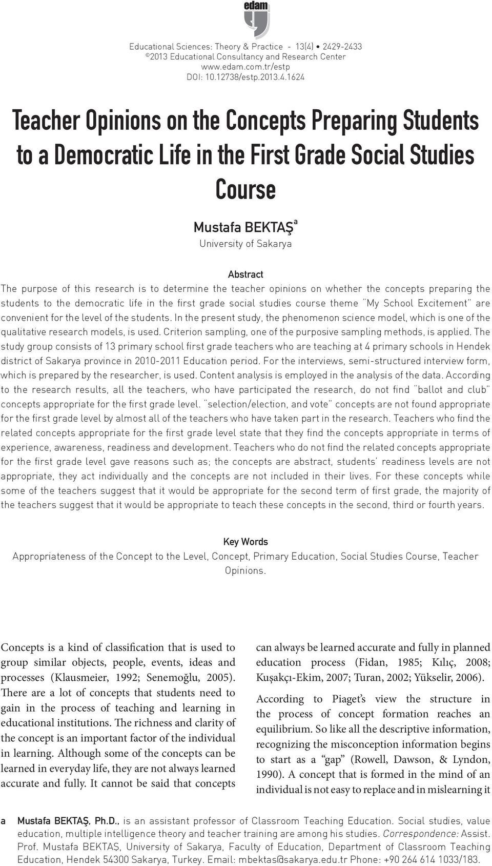 Grade Social Studies Course Mustafa BEKTAŞ a University of Sakarya Abstract The purpose of this research is to determine the teacher opinions on whether the concepts preparing the students to the