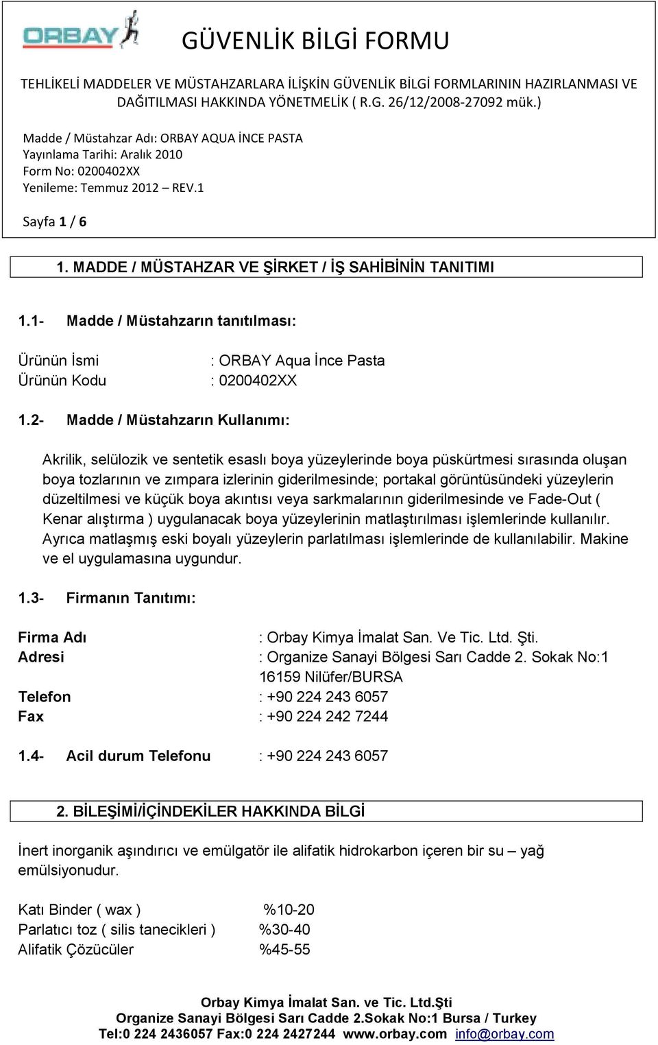 görüntüsündeki yüzeylerin düzeltilmesi ve küçük boya akıntısı veya sarkmalarının giderilmesinde ve Fade-Out ( Kenar alıştırma ) uygulanacak boya yüzeylerinin matlaştırılması işlemlerinde kullanılır.