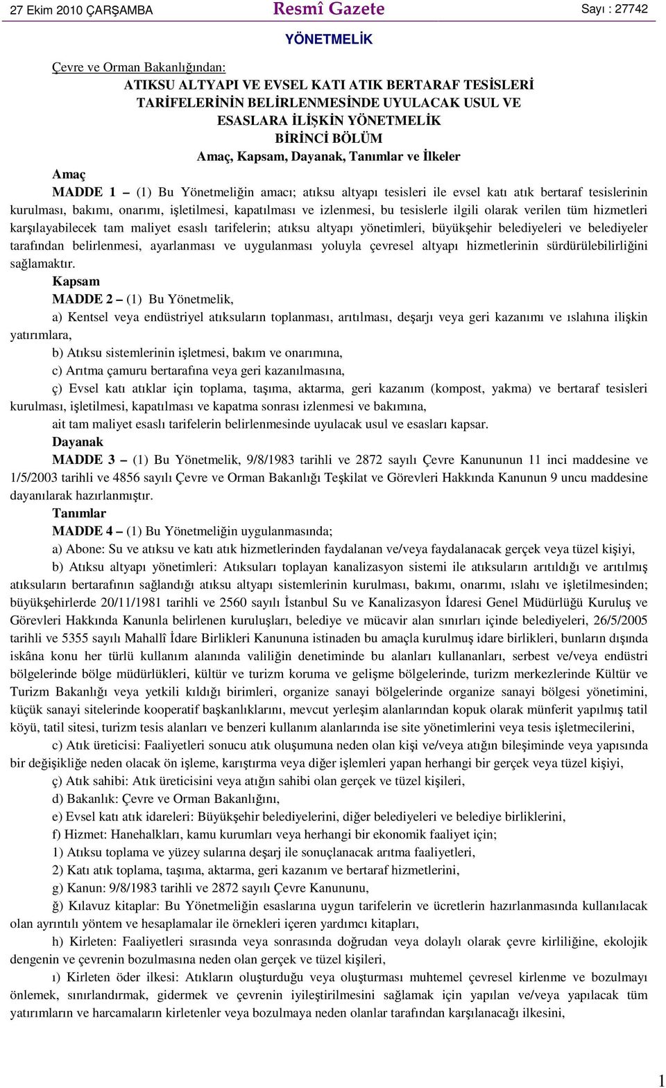 bakımı, onarımı, işletilmesi, kapatılması ve izlenmesi, bu tesislerle ilgili olarak verilen tüm hizmetleri karşılayabilecek tam maliyet esaslı tarifelerin; atıksu altyapı yönetimleri, büyükşehir