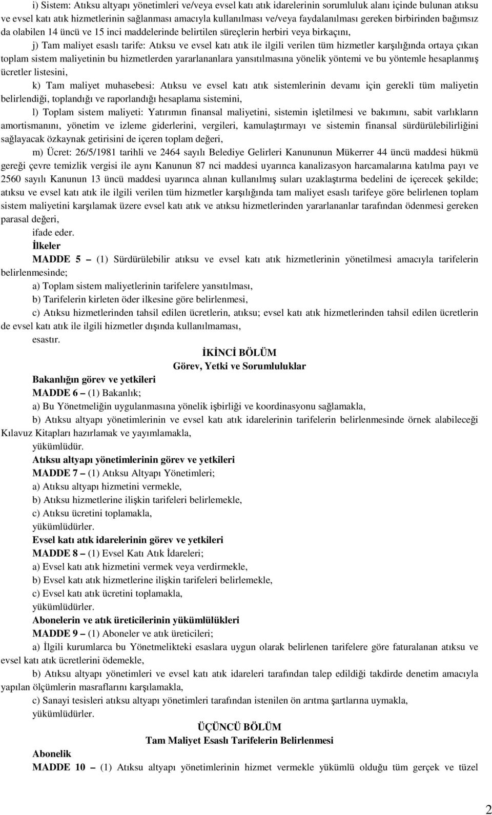 ilgili verilen tüm hizmetler karşılığında ortaya çıkan toplam sistem maliyetinin bu hizmetlerden yararlananlara yansıtılmasına yönelik yöntemi ve bu yöntemle hesaplanmış ücretler listesini, k) Tam