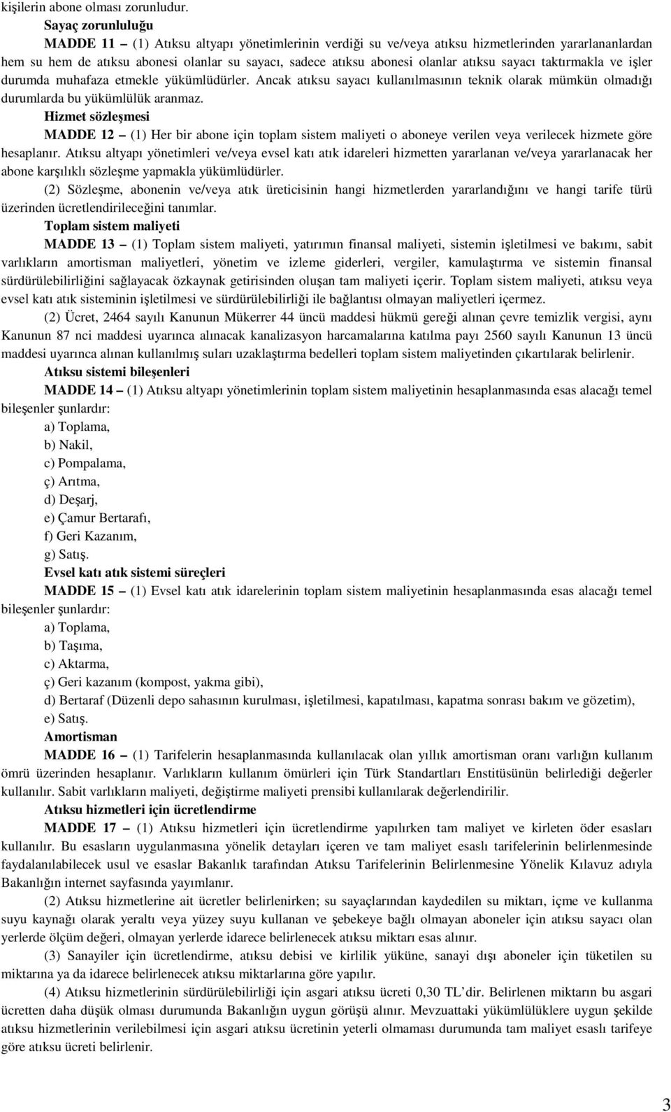 atıksu sayacı taktırmakla ve işler durumda muhafaza etmekle Ancak atıksu sayacı kullanılmasının teknik olarak mümkün olmadığı durumlarda bu yükümlülük aranmaz.