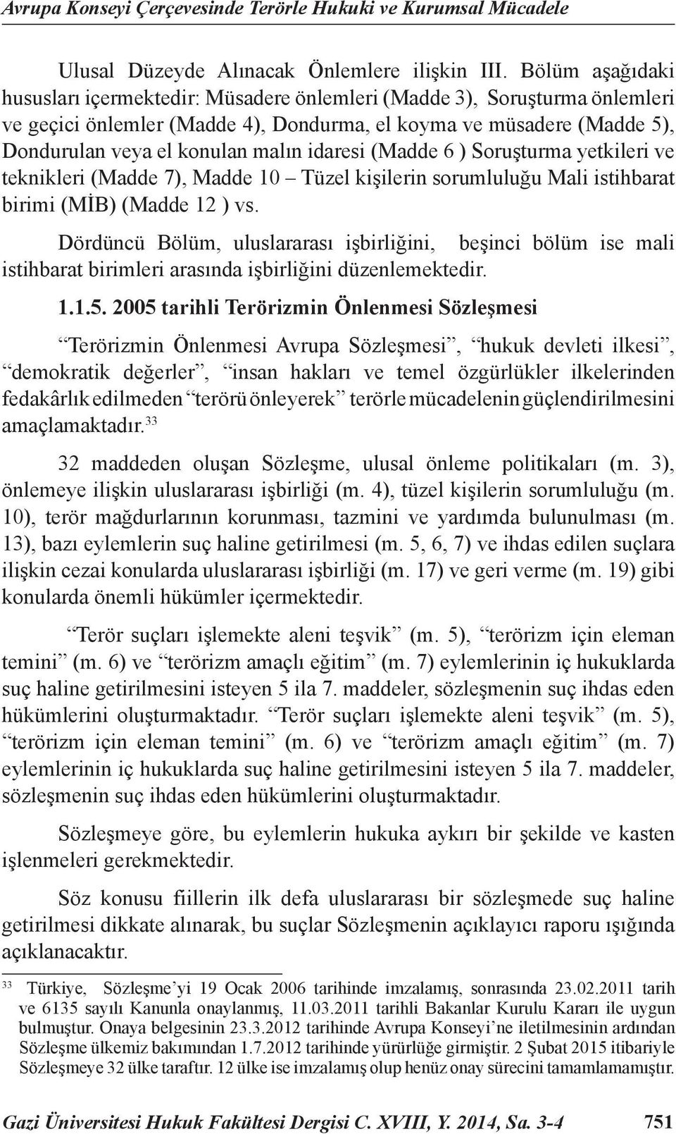 idaresi (Madde 6 ) Soruşturma yetkileri ve teknikleri (Madde 7), Madde 10 Tüzel kişilerin sorumluluğu Mali istihbarat birimi (MİB) (Madde 12 ) vs.