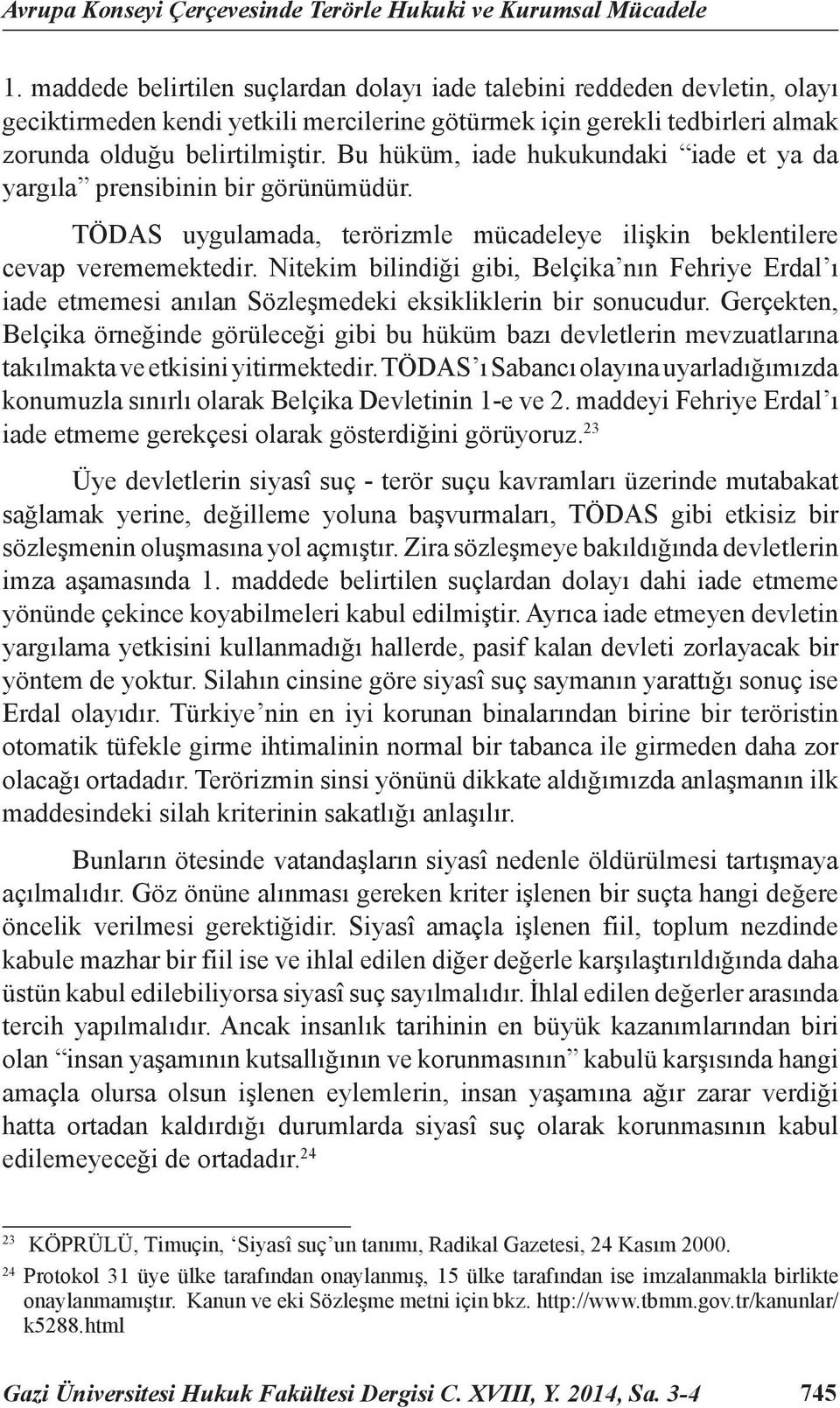 Bu hüküm, iade hukukundaki iade et ya da yargıla prensibinin bir görünümüdür. TÖDAS uygulamada, terörizmle mücadeleye ilişkin beklentilere cevap verememektedir.