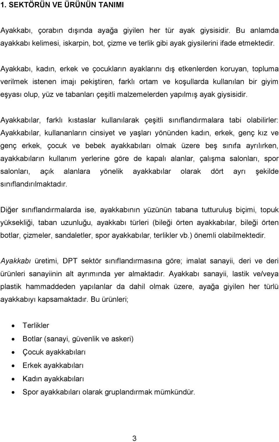 çeşitli malzemelerden yapılmış ayak giysisidir.