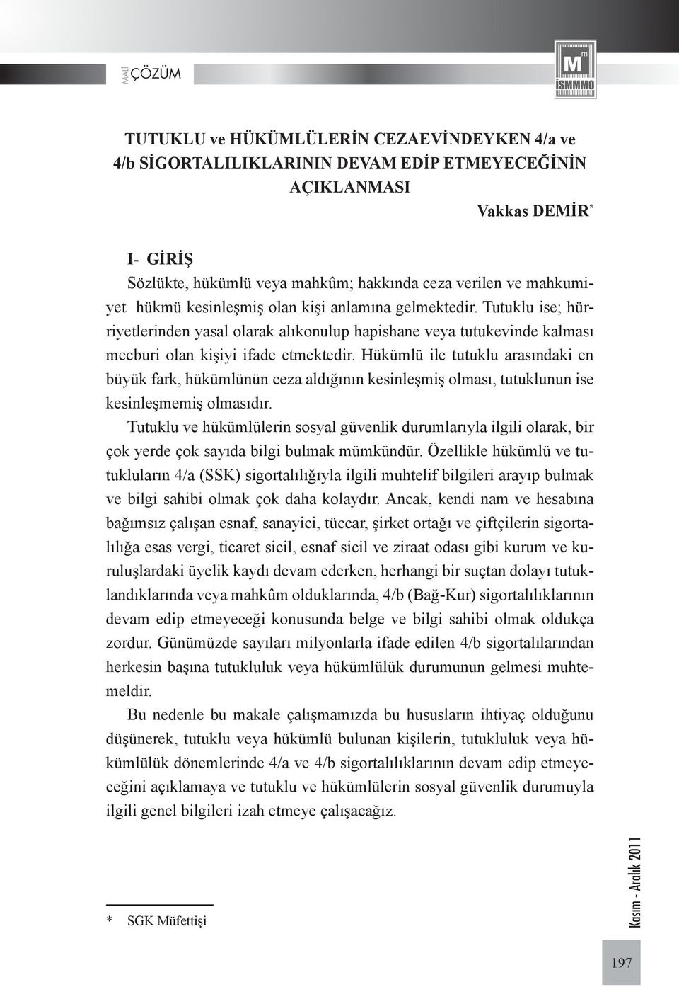 Hükümlü ile tutuklu arasındaki en büyük fark, hükümlünün ceza aldığının kesinleşmiş olması, tutuklunun ise kesinleşmemiş olmasıdır.