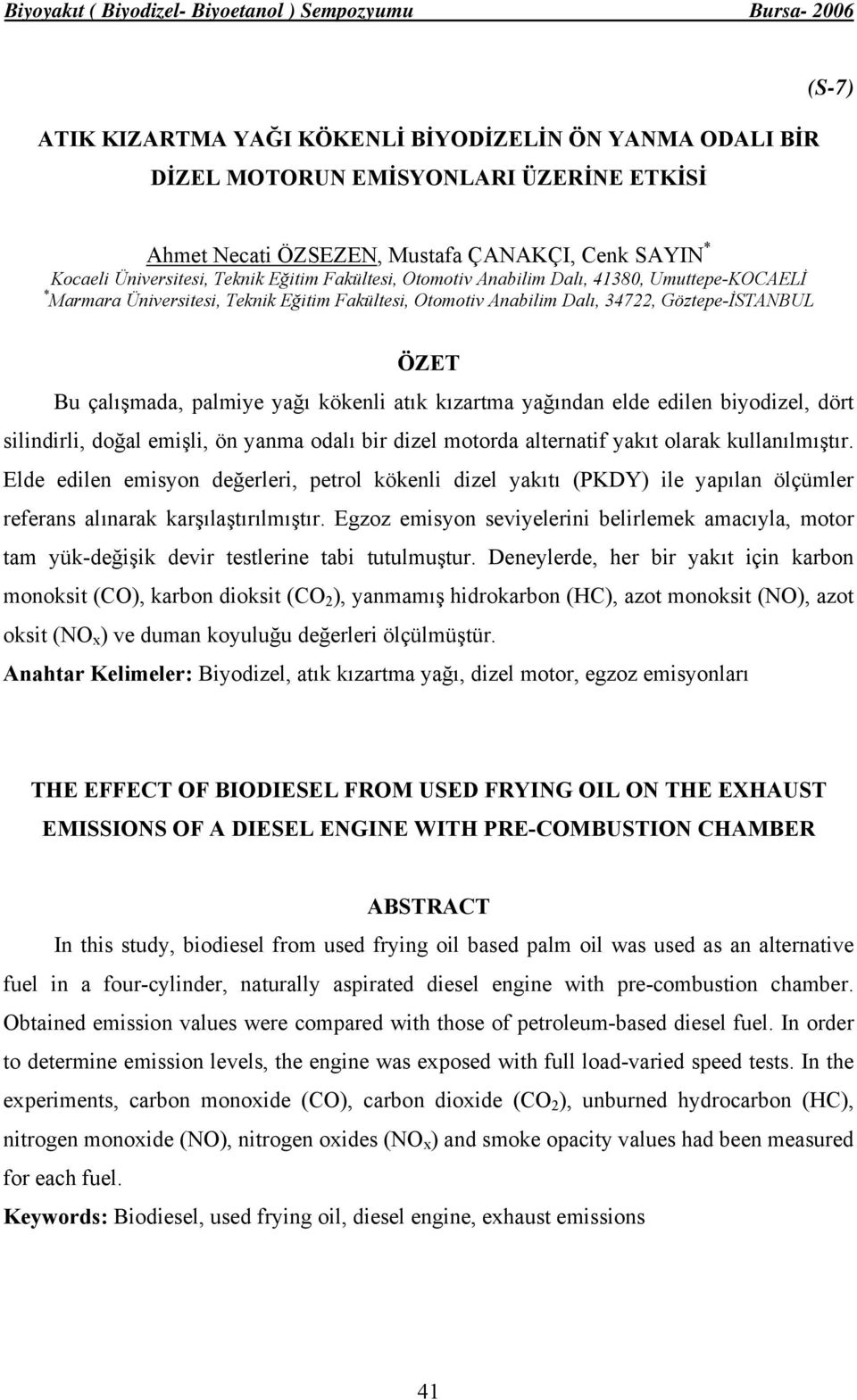 atık kızartma yağından elde edilen biyodizel, dört silindirli, doğal emişli, ön yanma odalı bir dizel motorda alternatif yakıt olarak kullanılmıştır.