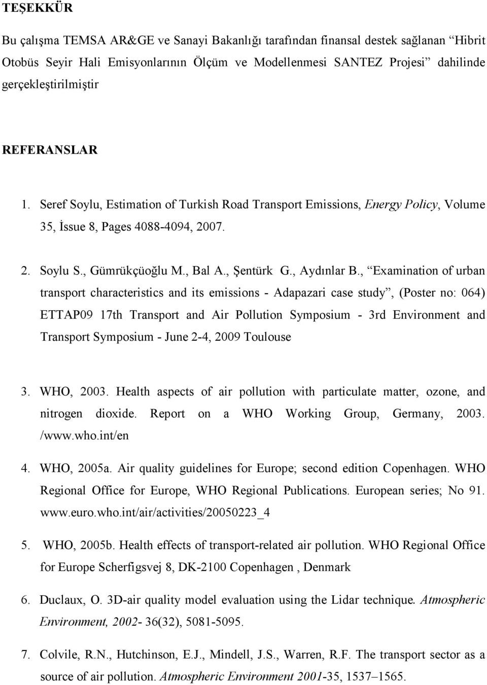 , Examination of urban transport characteristics and its emissions - Adapazari case study, (Poster no: 064) ETTAP09 17th Transport and Air Pollution Symposium - 3rd Environment and Transport