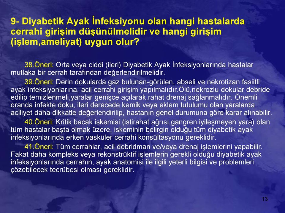 Öneri: Derin dokularda gaz bulunan-görülen, abseli ve nekrotizan fasiitli ayak infeksiyonlarına, acil cerrahi girişim yapılmalıdır.