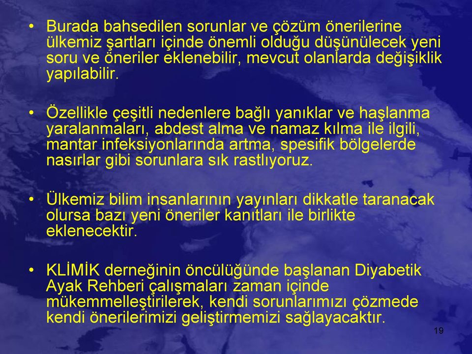 Özellikle çeşitli nedenlere bağlı yanıklar ve haşlanma yaralanmaları, abdest alma ve namaz kılma ile ilgili, mantar infeksiyonlarında artma, spesifik bölgelerde nasırlar