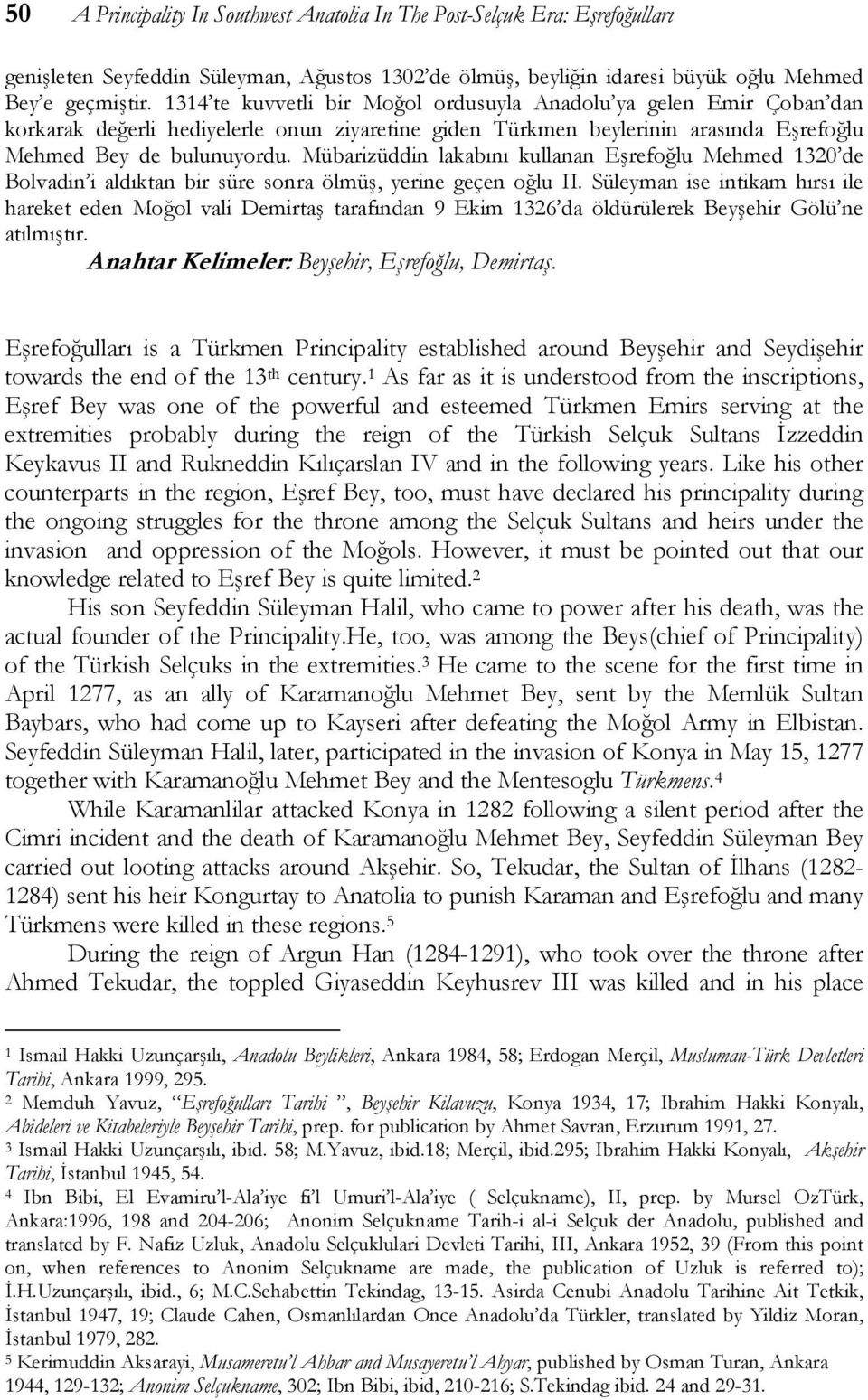 Mübarizüddin lakabını kullanan Eşrefoğlu Mehmed 1320 de Bolvadin i aldıktan bir süre sonra ölmüş, yerine geçen oğlu II.