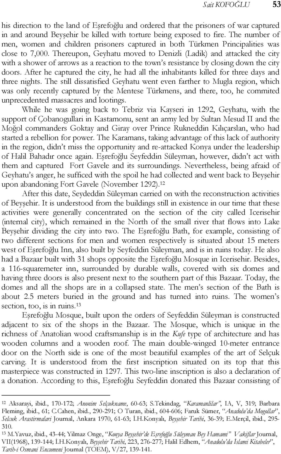 Thereupon, Geyhatu moved to Denizli (Ladik) and attacked the city with a shower of arrows as a reaction to the town s resistance by closing down the city doors.