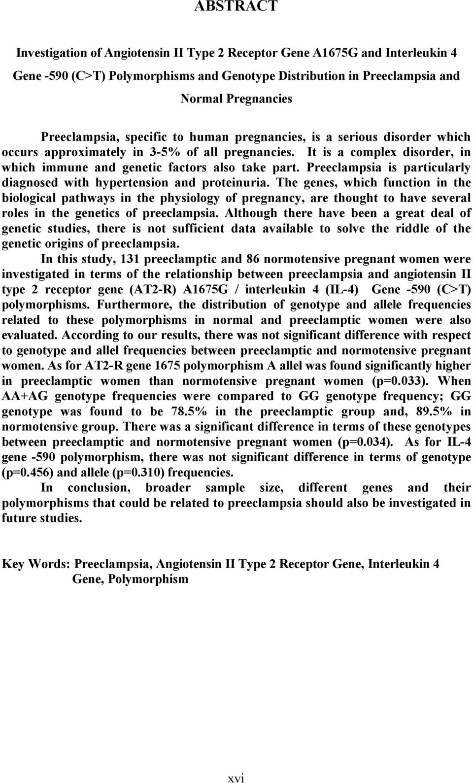 Preeclampsia is particularly diagnosed with hypertension and proteinuria.