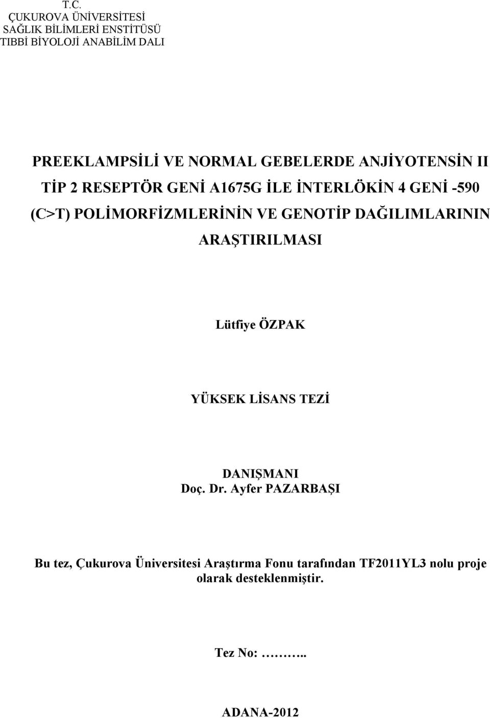 GENOTİP DAĞILIMLARININ ARAŞTIRILMASI Lütfiye ÖZPAK YÜKSEK LİSANS TEZİ DANIŞMANI Doç. Dr.