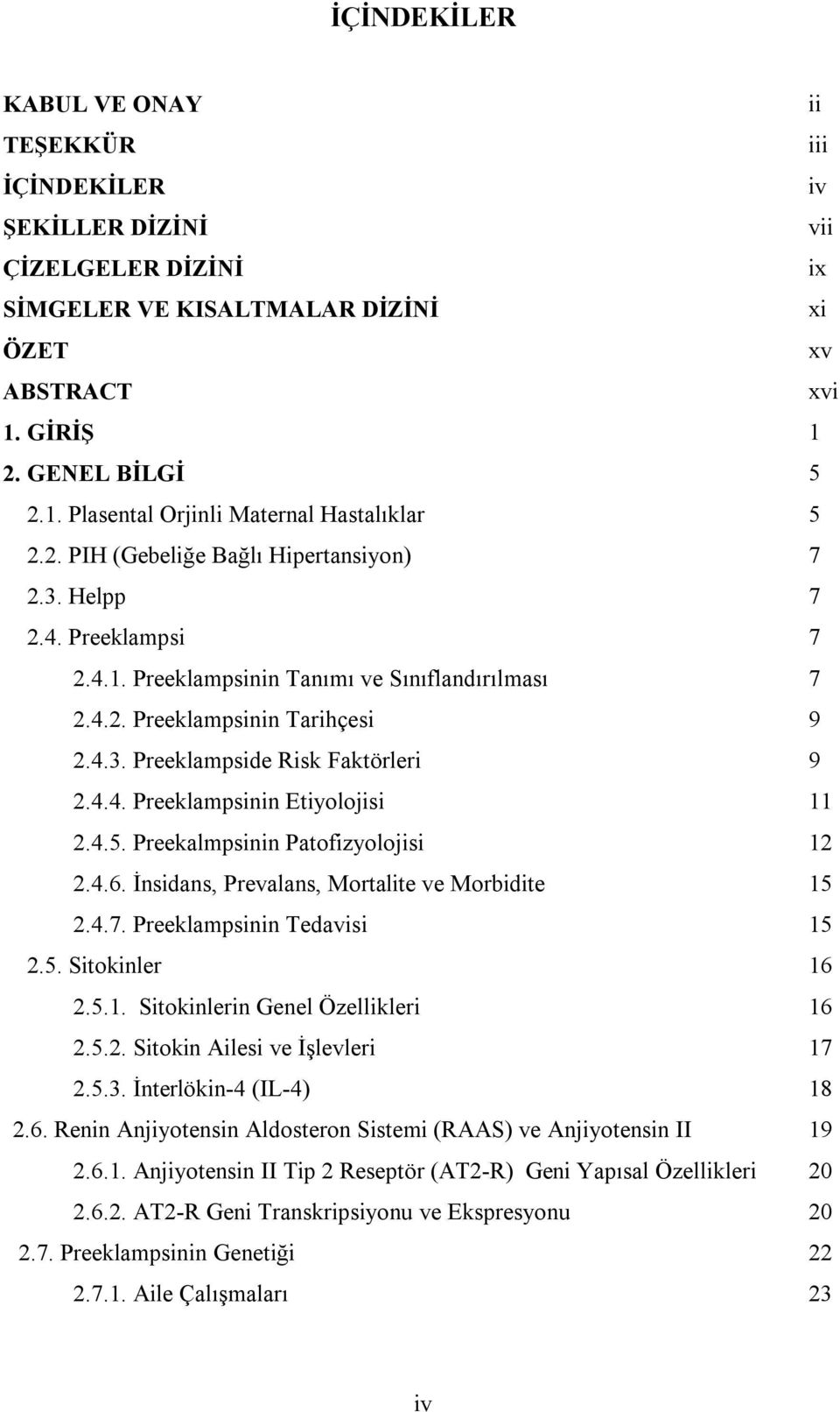 4.4. Preeklampsinin Etiyolojisi 11 2.4.5. Preekalmpsinin Patofizyolojisi 12 2.4.6. İnsidans, Prevalans, Mortalite ve Morbidite 15 2.4.7. Preeklampsinin Tedavisi 15 2.5. Sitokinler 16 2.5.1. Sitokinlerin Genel Özellikleri 16 2.