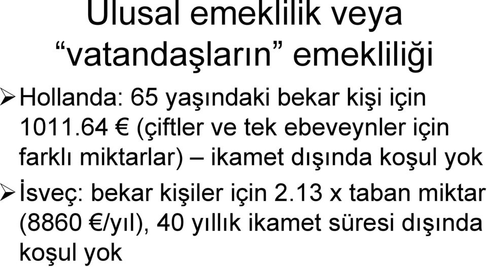 64 (çiftler ve tek ebeveynler için farklı miktarlar) ikamet dışında