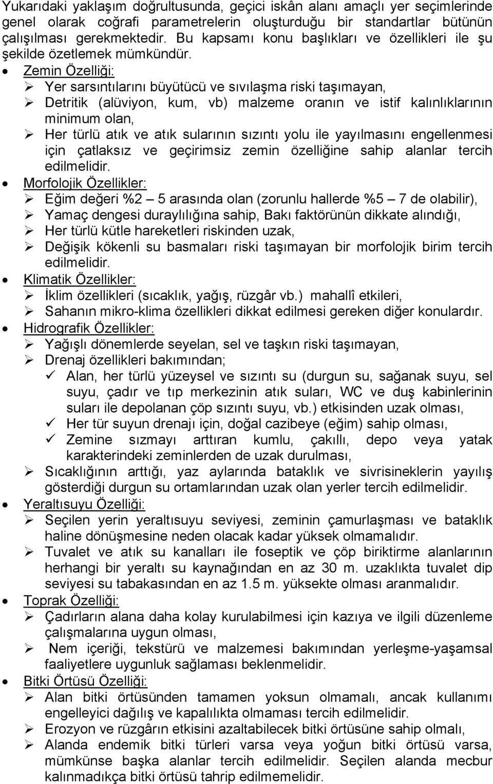 Zemin Özelliği: Yer sarsıntılarını büyütücü ve sıvılaşma riski taşımayan, Detritik (alüviyon, kum, vb) malzeme oranın ve istif kalınlıklarının minimum olan, Her türlü atık ve atık sularının sızıntı