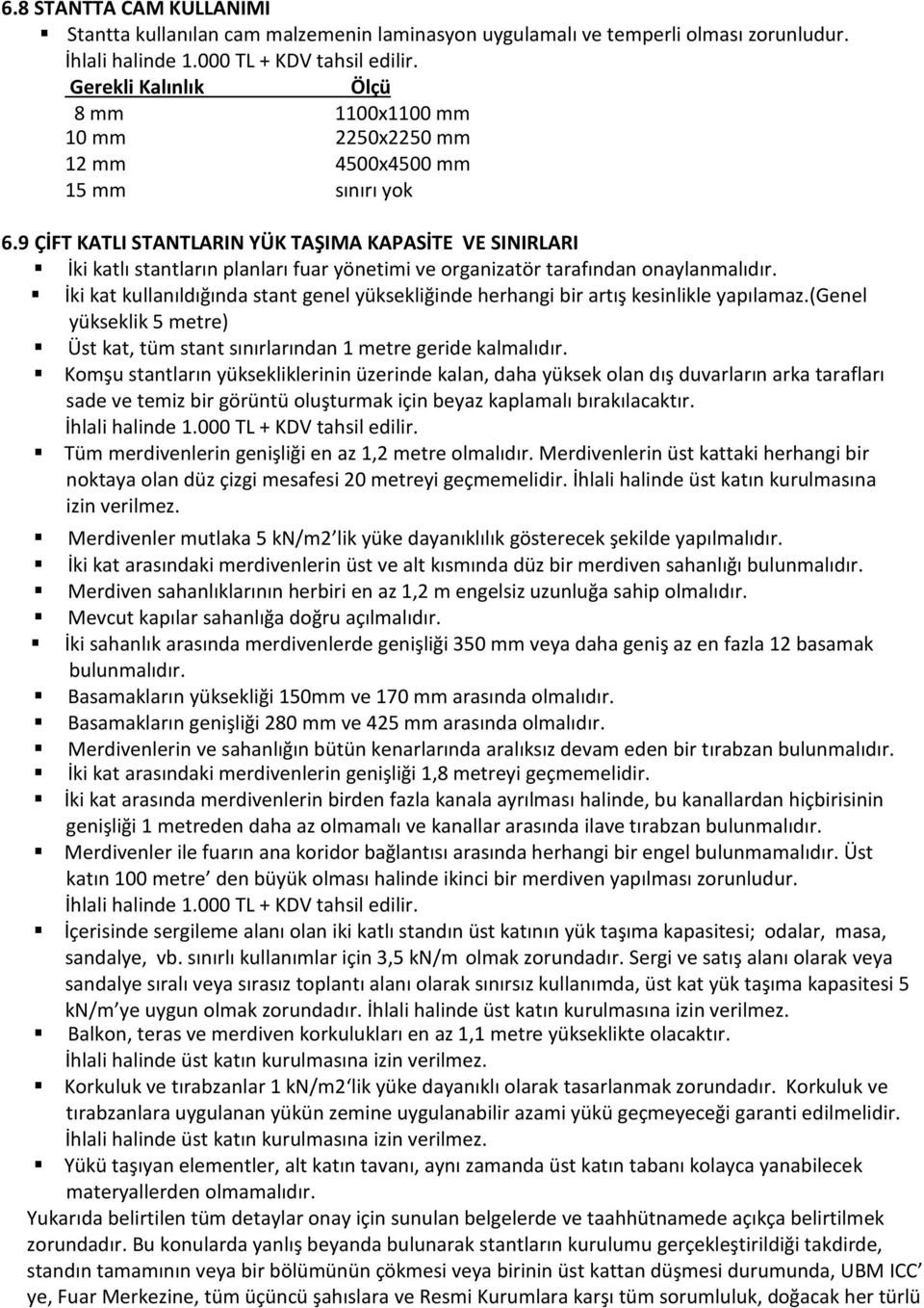 9 ÇİFT KATLI STANTLARIN YÜK TAŞIMA KAPASİTE VE SINIRLARI İki katlı stantların planları fuar yönetimi ve organizatör tarafından onaylanmalıdır.