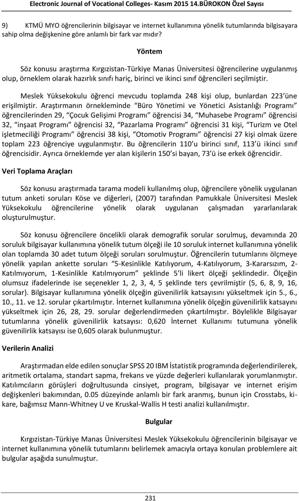 Meslek Yüksekokulu öğrenci mevcudu toplamda 248 kişi olup, bunlardan 223 üne erişilmiştir.