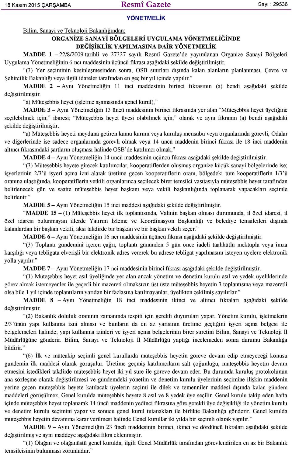 sonra, OSB sınırları dışında kalan alanların planlanması, Çevre ve Şehircilik Bakanlığı veya ilgili idareler tarafından en geç bir yıl içinde yapılır.