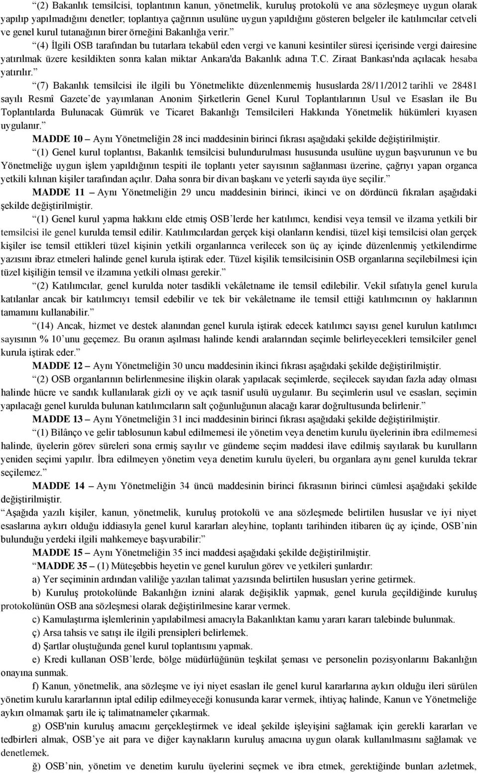 (4) İlgili OSB tarafından bu tutarlara tekabül eden vergi ve kanuni kesintiler süresi içerisinde vergi dairesine yatırılmak üzere kesildikten sonra kalan miktar Ankara'da Bakanlık adına T.C.