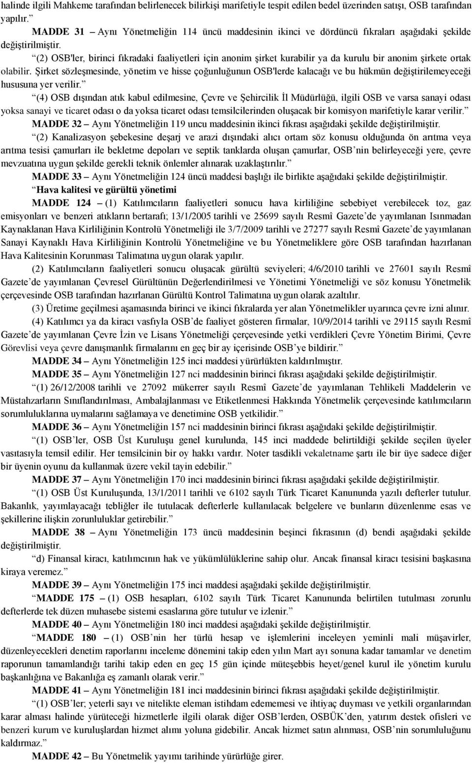 ortak olabilir. Şirket sözleşmesinde, yönetim ve hisse çoğunluğunun OSB'lerde kalacağı ve bu hükmün değiştirilemeyeceği hususuna yer verilir.