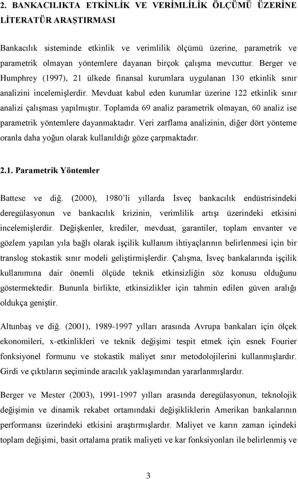 Tplamda 69 analiz paramerik lmaan 60 analiz ise paramerik önemlere daanmakadır. Veri zarflama analizinin diğer dör öneme ranla daha ğun larak kullanıldığı göze çarpmakadır. 2.