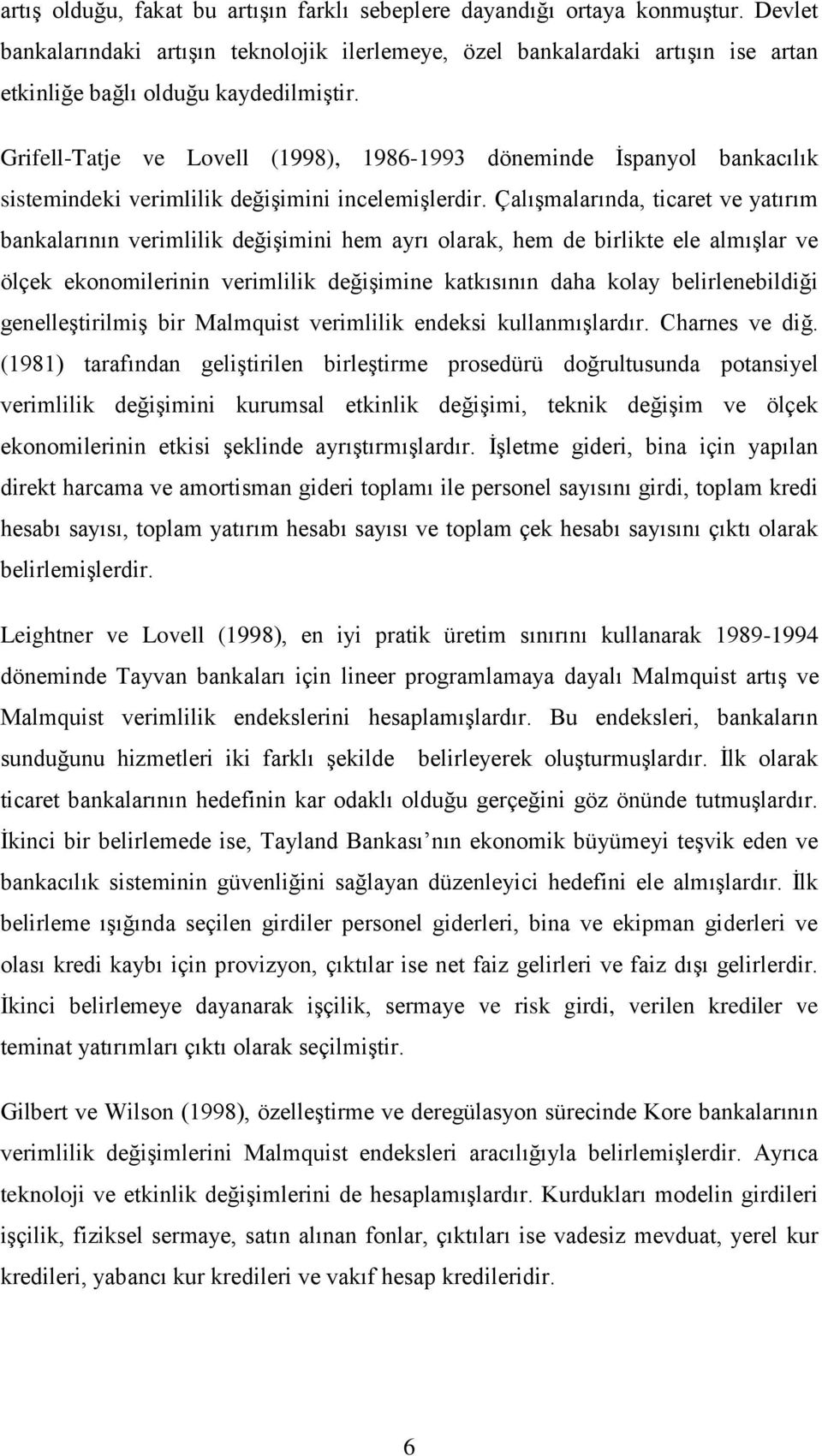 Çalışmalarında icare ve aırım bankalarının verimlilik değişimini hem arı larak hem de birlike ele almışlar ve ölçek eknmilerinin verimlilik değişimine kakısının daha kla belirlenebildiği