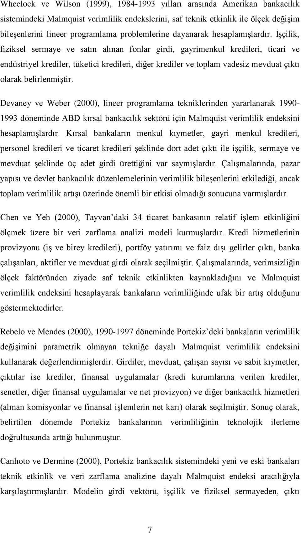 İşçilik fiziksel sermae ve saın alınan fnlar girdi garimenkul kredileri icari ve endüsriel krediler ükeici kredileri diğer krediler ve plam vadesiz mevdua çıkı larak belirlenmişir.