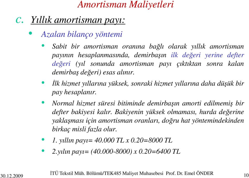 sonunda amortisman payı çıktıktan sonra kalan demirbaş değeri) esas alınır. Đlk hizmet yıllarına yüksek, sonraki hizmet yıllarına daha düşük bir pay hesaplanır.