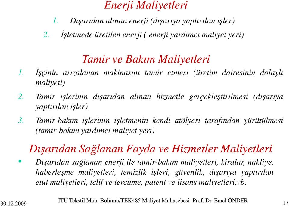 Tamir-bakım işlerinin işletmenin kendi atölyesi tarafından yürütülmesi (tamir-bakım yardımcı maliyet yeri) Dışarıdan Sağlanan Fayda ve Hizmetler Maliyetleri Dışarıdan Sağlanan Fayda ve Hizmetler