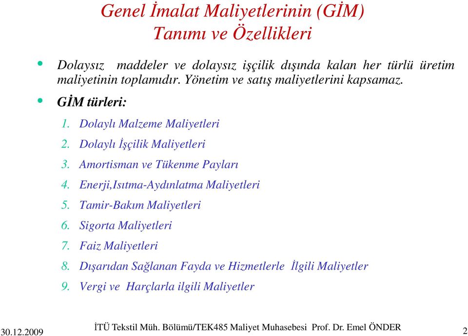 Amortisman ve Tükenme Payları 4. Enerji,Isıtma-Aydınlatma Maliyetleri 5. Tamir-Bakım Maliyetleri 6. Sigorta Maliyetleri 7. Faiz Maliyetleri 8.