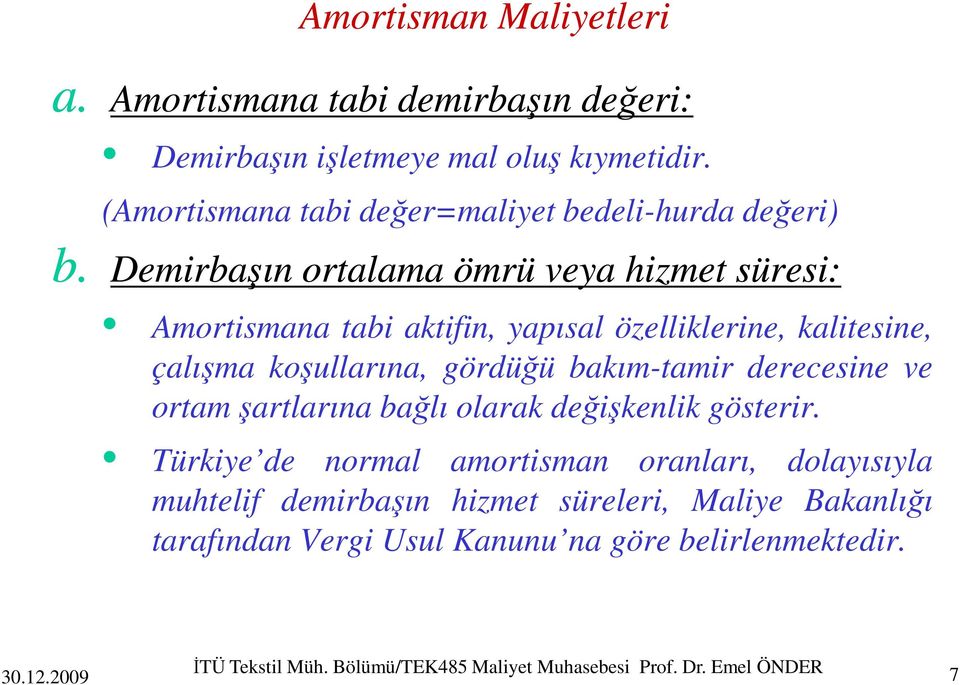 Demirbaşın ortalama ömrü veya hizmet süresi: Amortismana tabi aktifin, yapısal özelliklerine, kalitesine, çalışma koşullarına, gördüğü bakım-tamir