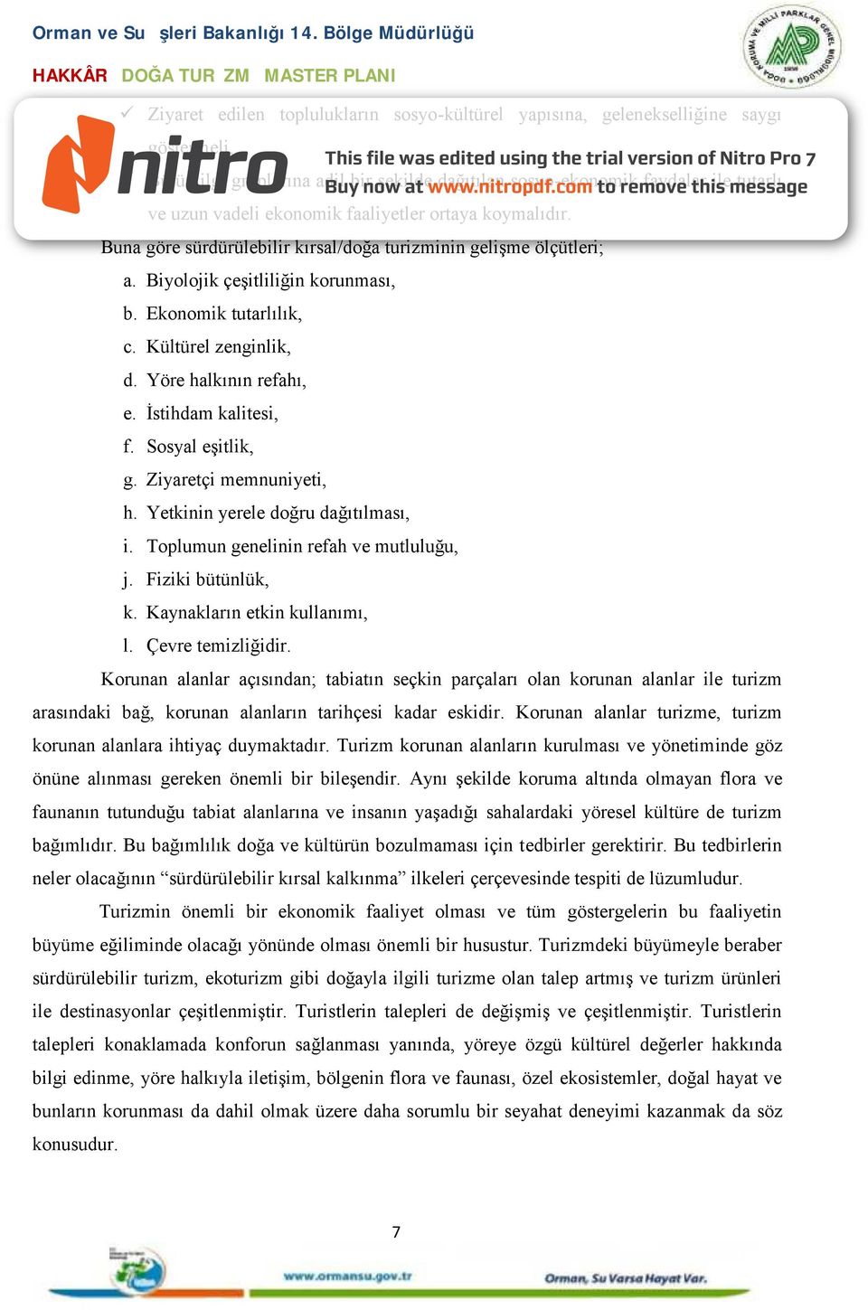 Yöre halkının refahı, e. İstihdam kalitesi, f. Sosyal eşitlik, g. Ziyaretçi memnuniyeti, h. Yetkinin yerele doğru dağıtılması, i. Toplumun genelinin refah ve mutluluğu, j. Fiziki bütünlük, k.