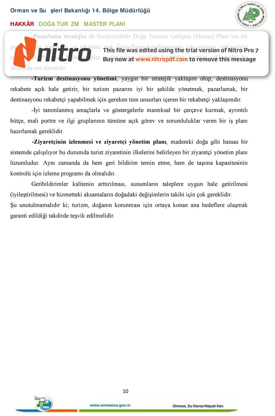 -Turizm destinasyonu yönetimi, yaygın bir stratejik yaklaşım olup, destinasyonu rekabete açık hale getirir, bir turizm pazarını iyi bir şekilde yönetmek, pazarlamak, bir destinasyonu rekabetçi