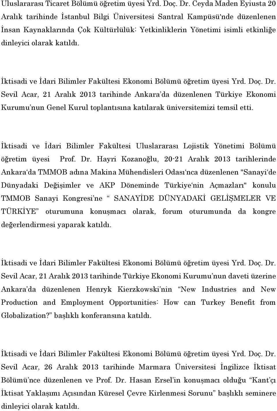 katıldı. İktisadi ve İdari Bilimler Fakültesi Ekonomi Bölümü öğretim üyesi Yrd. Doç. Dr.