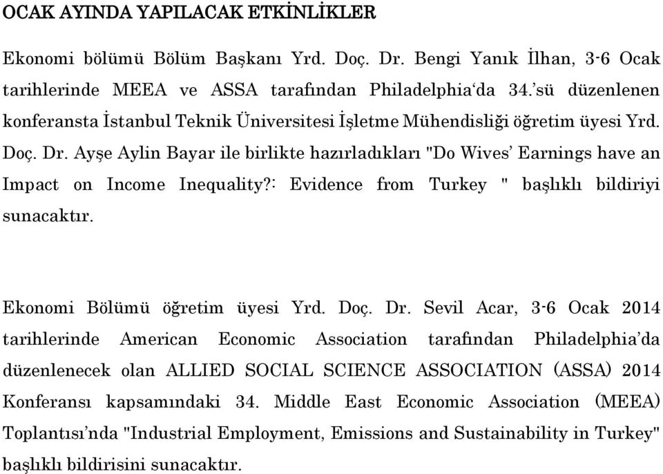 Ayşe Aylin Bayar ile birlikte hazırladıkları "Do Wives Earnings have an Impact on Income Inequality?: Evidence from Turkey " başlıklı bildiriyi sunacaktır. Ekonomi Bölümü öğretim üyesi Yrd. Doç. Dr.