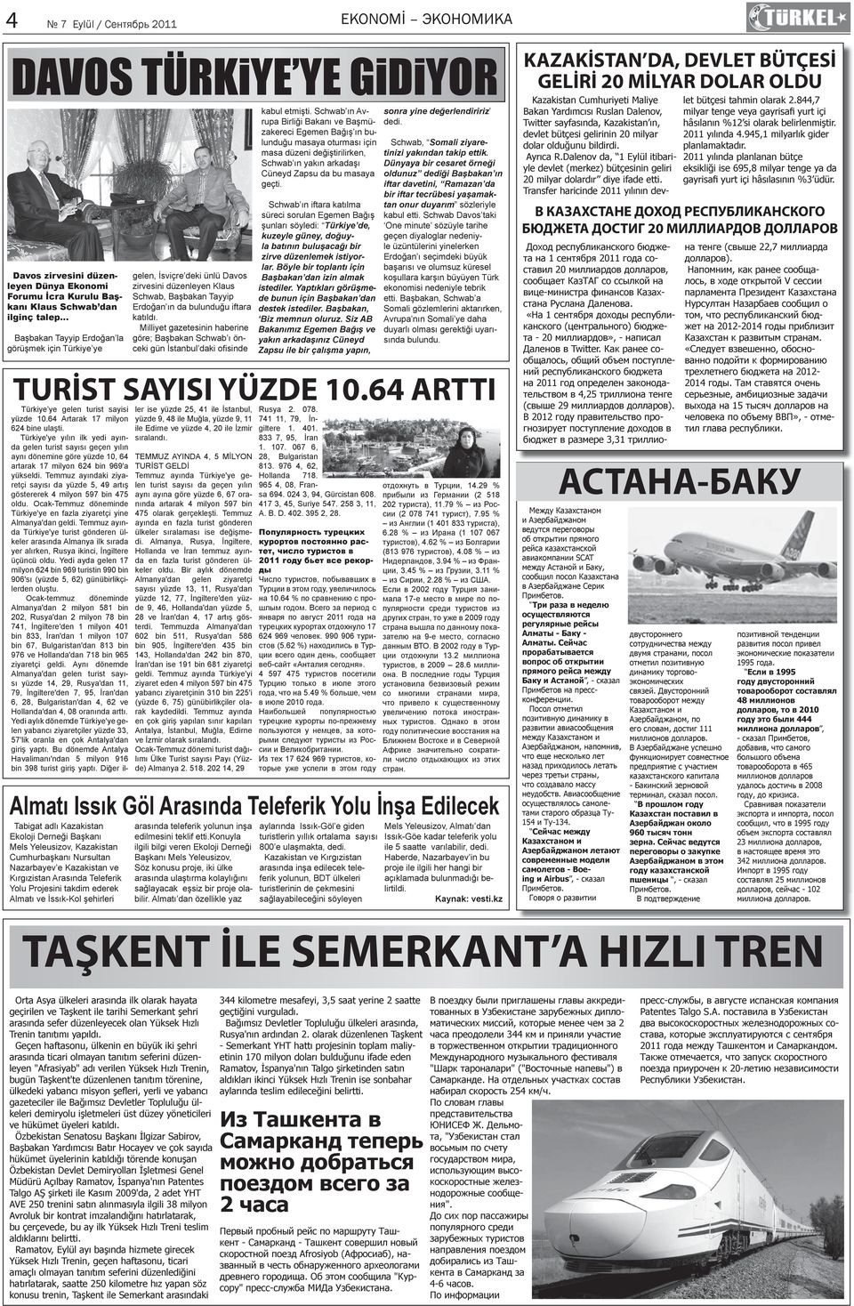 Milliyet gazetesinin haberine göre; Başbakan Schwab ı önceki gün İstanbul daki ofi sinde kabul etmişti.