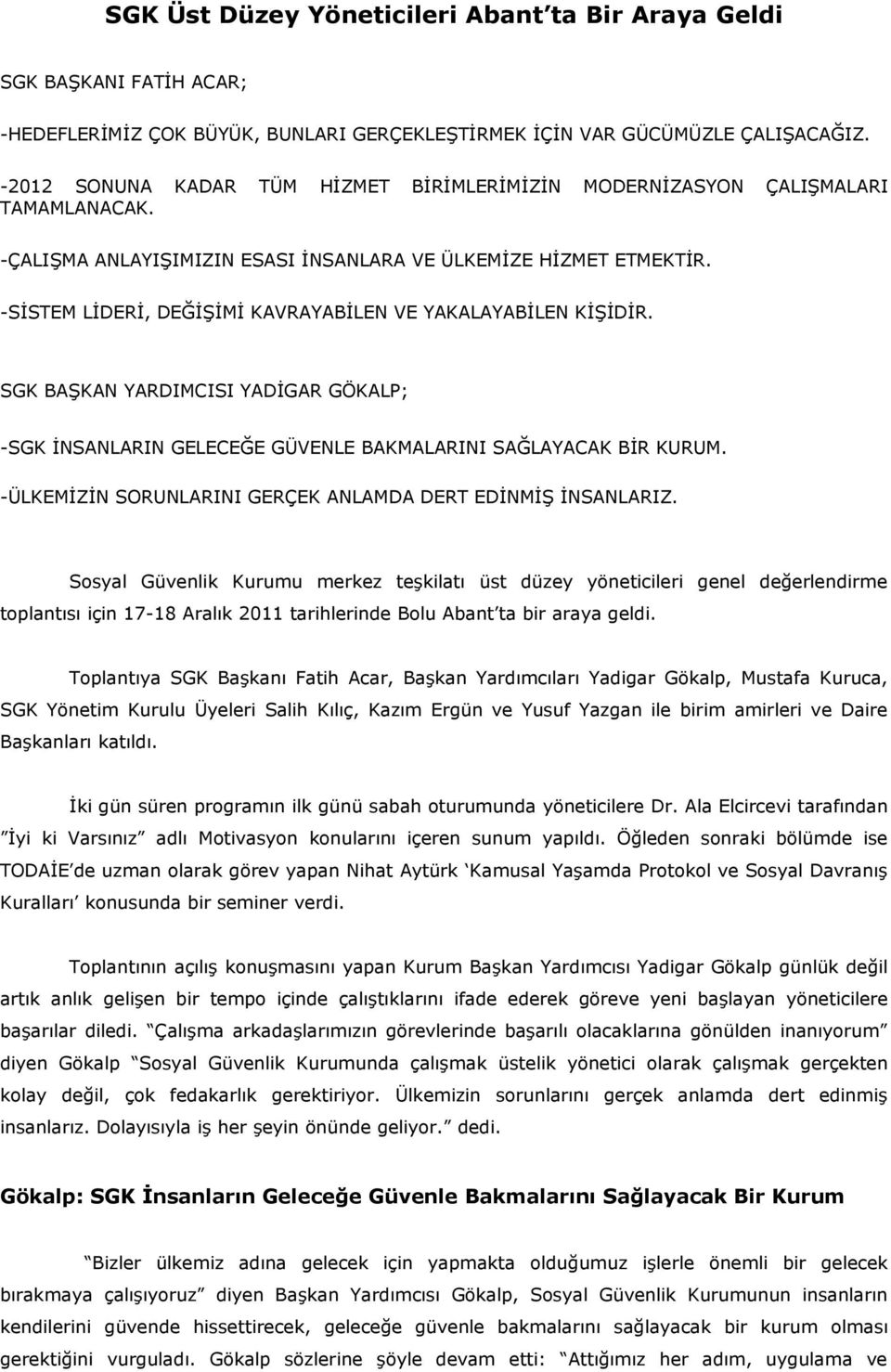 -SİSTEM LİDERİ, DEĞİŞİMİ KAVRAYABİLEN VE YAKALAYABİLEN KİŞİDİR. SGK BAŞKAN YARDIMCISI YADİGAR GÖKALP; -SGK İNSANLARIN GELECEĞE GÜVENLE BAKMALARINI SAĞLAYACAK BİR KURUM.