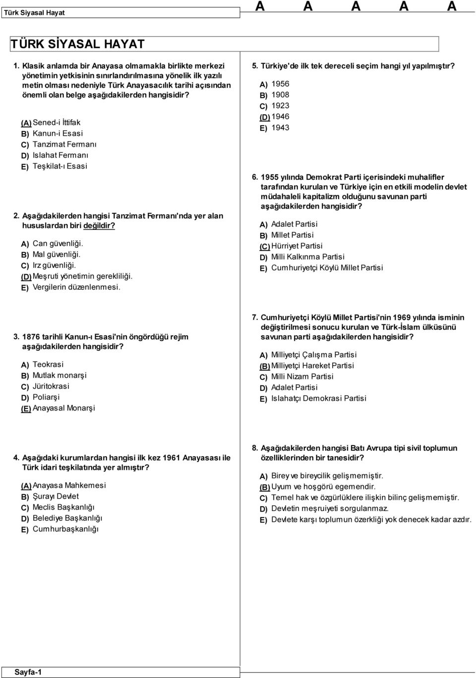 aşağıdakilerden hangisidir? ( Sened-i İttifak B) Kanun-i Esasi Tanzimat Fermanı Islahat Fermanı Teşkilat-ı Esasi 2. Aşağıdakilerden hangisi Tanzimat Fermanı'nda yer alan hususlardan biri değildir?