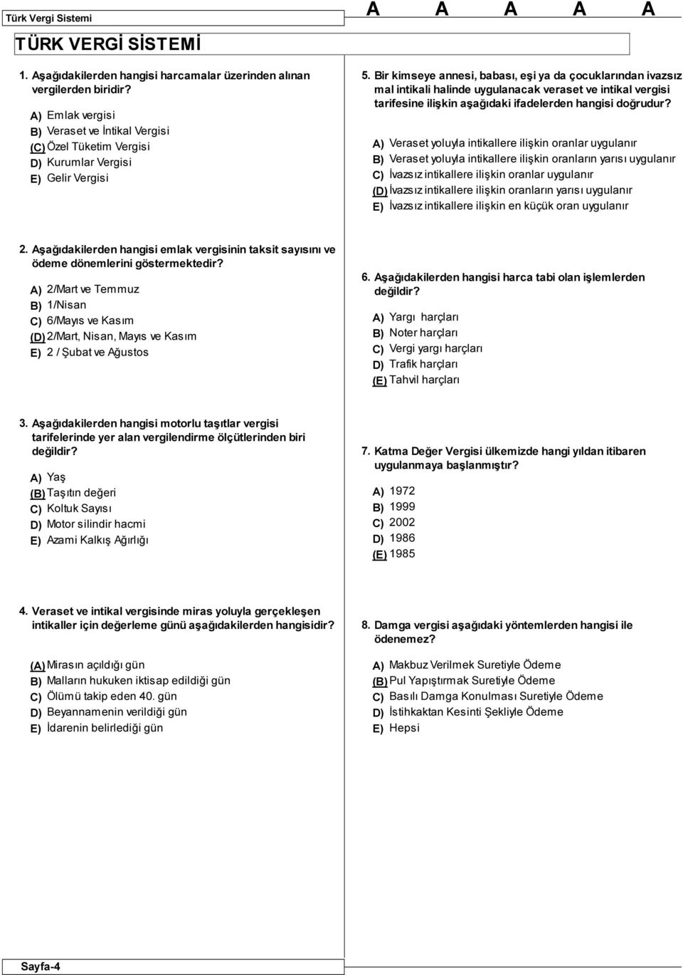 Bir kimseye annesi, babası, eşi ya da çocuklarından ivazsız mal intikali halinde uygulanacak veraset ve intikal vergisi tarifesine ilişkin aşağıdaki ifadelerden hangisi doğrudur?