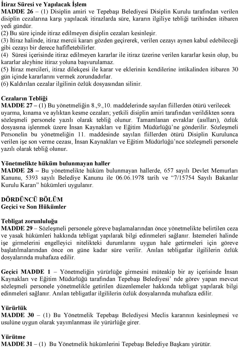 (3) İtiraz halinde, itiraz mercii kararı gözden geçirerek, verilen cezayı aynen kabul edebileceği gibi cezayı bir derece hafifletebilirler.