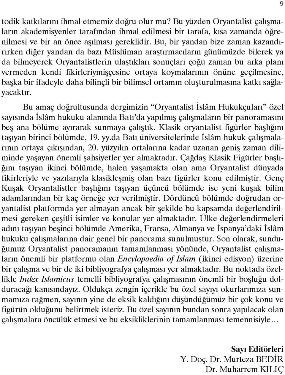 fikirleriymirçesine ortaya koymalarnn önüne geçilmesine, barka bir ifadeyle daha bilinçli bir bilimsel ortamn olurturulmasna katk saulayacaktr.