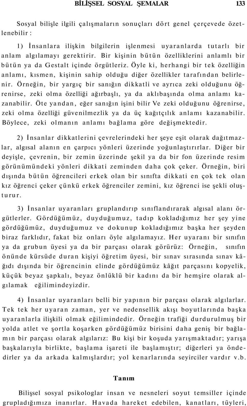 Öyle ki, herhangi bir tek özelliğin anlamı, kısmen, kişinin sahip olduğu diğer özellikler tarafından belirlenir.