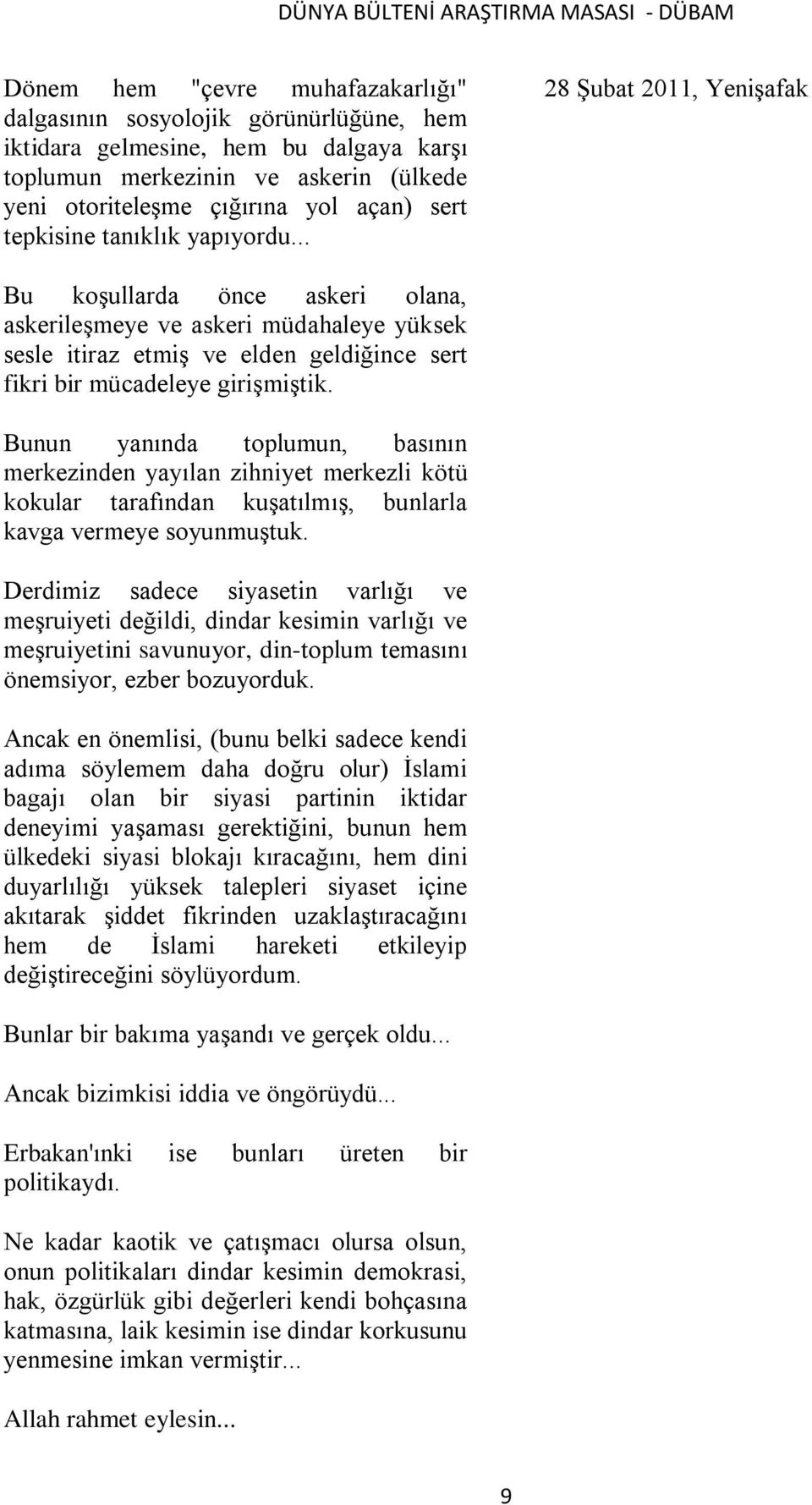 .. 28 ġubat 2011, YeniĢafak Bu koģullarda önce askeri olana, askerileģmeye ve askeri müdahaleye yüksek sesle itiraz etmiģ ve elden geldiğince sert fikri bir mücadeleye giriģmiģtik.