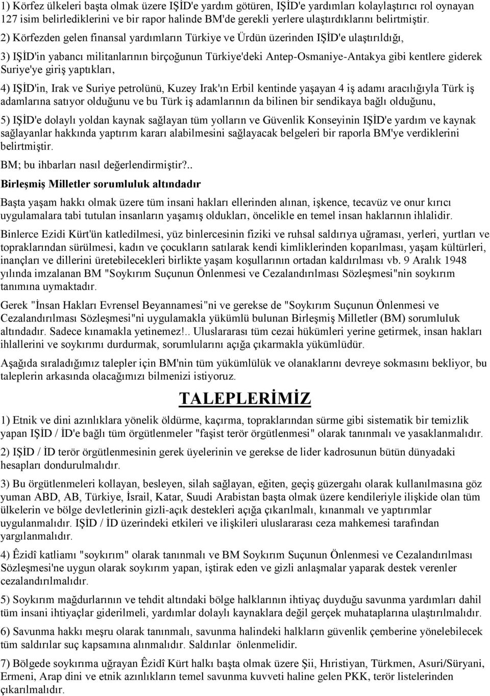 2) Körfezden gelen finansal yardımların Türkiye ve Ürdün üzerinden IŞİD'e ulaştırıldığı, 3) IŞİD'in yabancı militanlarının birçoğunun Türkiye'deki Antep-Osmaniye-Antakya gibi kentlere giderek