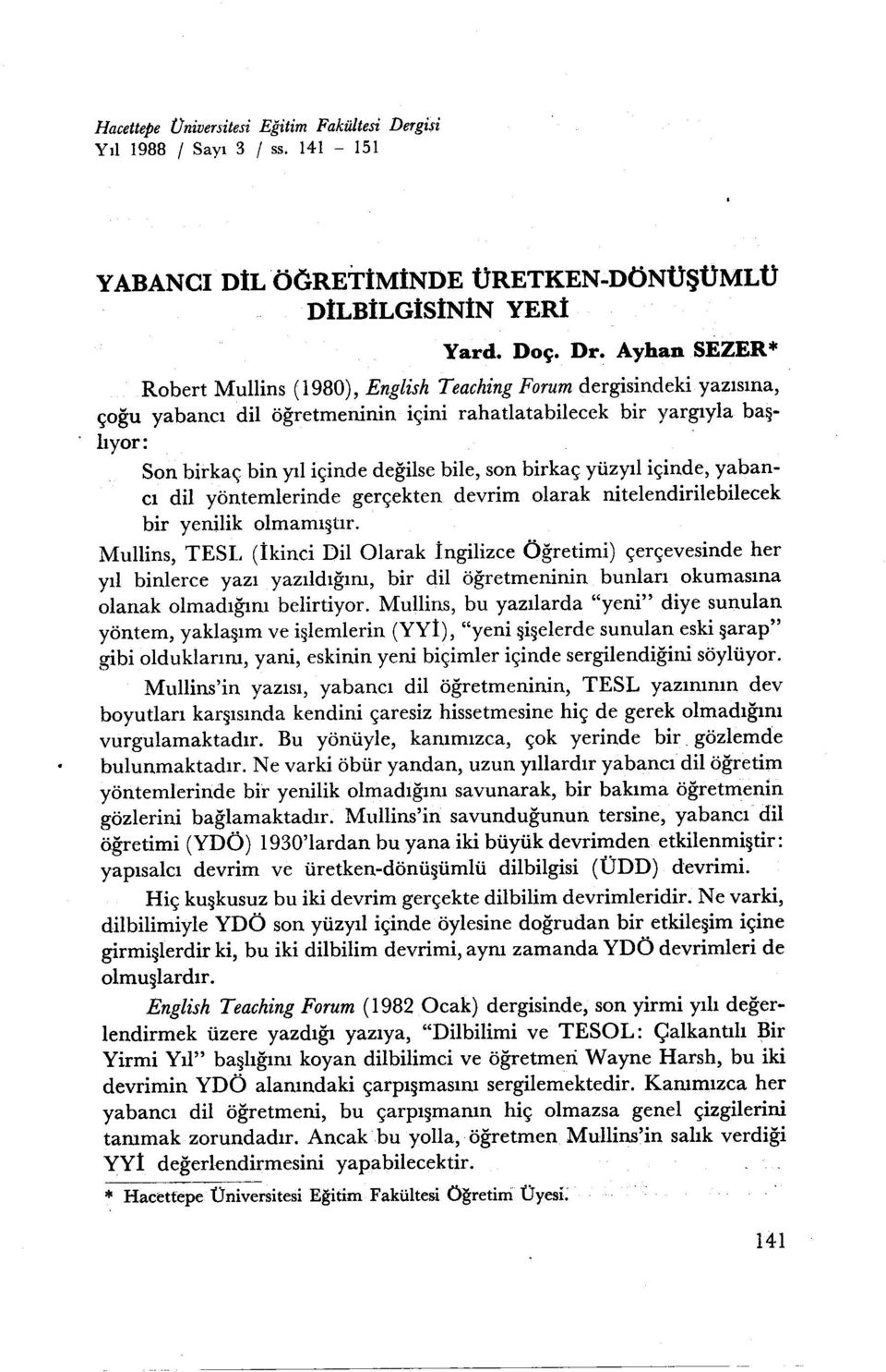 Ayhan SEZER* Robert Mullins (1980), English TeachingForumdergisindeki yazısına, çoğu yabancı dil öğretmeninin içini rahatlatabilecek bir yargıyla başlıyor:.