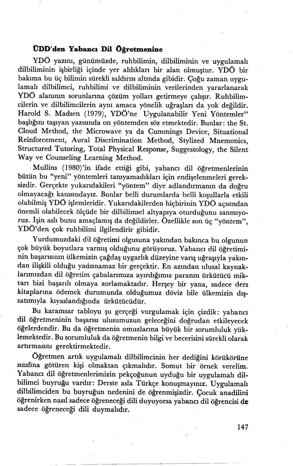 çoğu zaman uygulamalı dilbilimci, ruhbilimi ve dilbiliminin verilerinden yararlanarak YDÖ alanı mn sorunlarına çözüm yolları getirmeye çalışır.