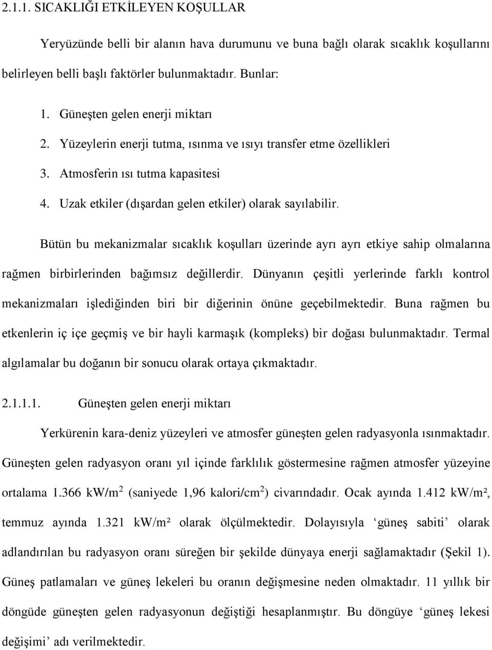 Bütün bu mekanizmalar sıcaklık koşulları üzerinde ayrı ayrı etkiye sahip olmalarına rağmen birbirlerinden bağımsız değillerdir.